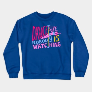 Dance Like Nobody is Watching Crewneck Sweatshirt